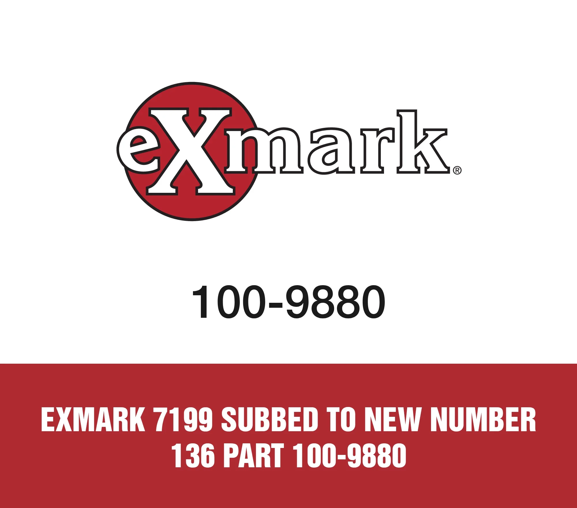 Exmark 7199 Subbed To New Number 136 Part 100-9880
