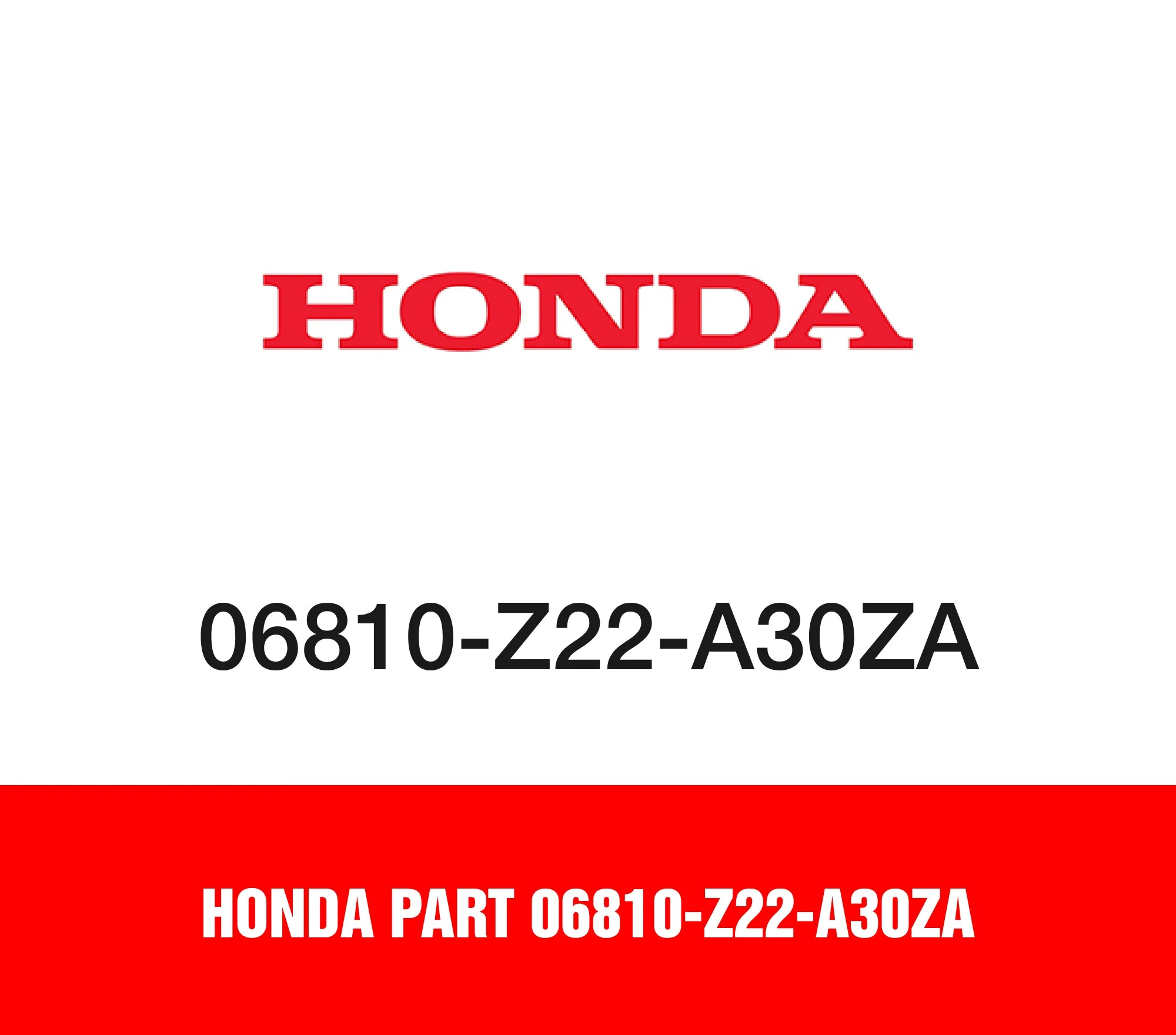 Honda Part 06810-Z22-A30ZA