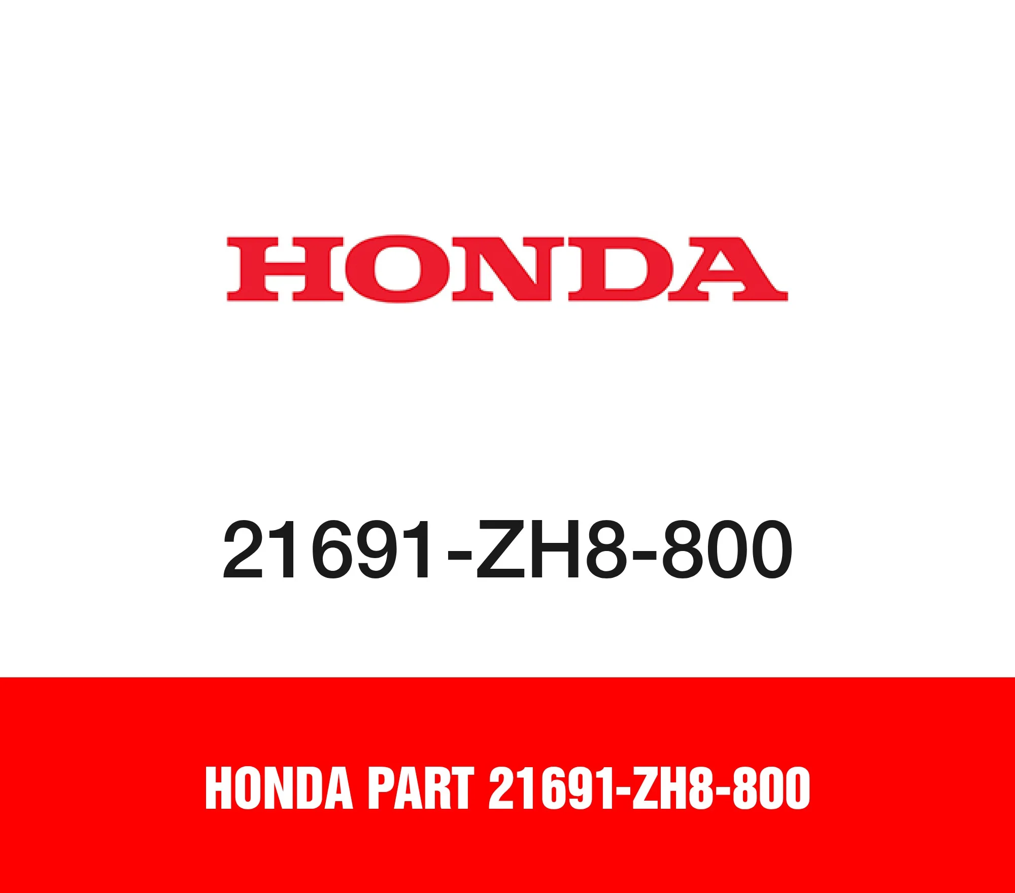 Honda Part 21691-ZH8-800