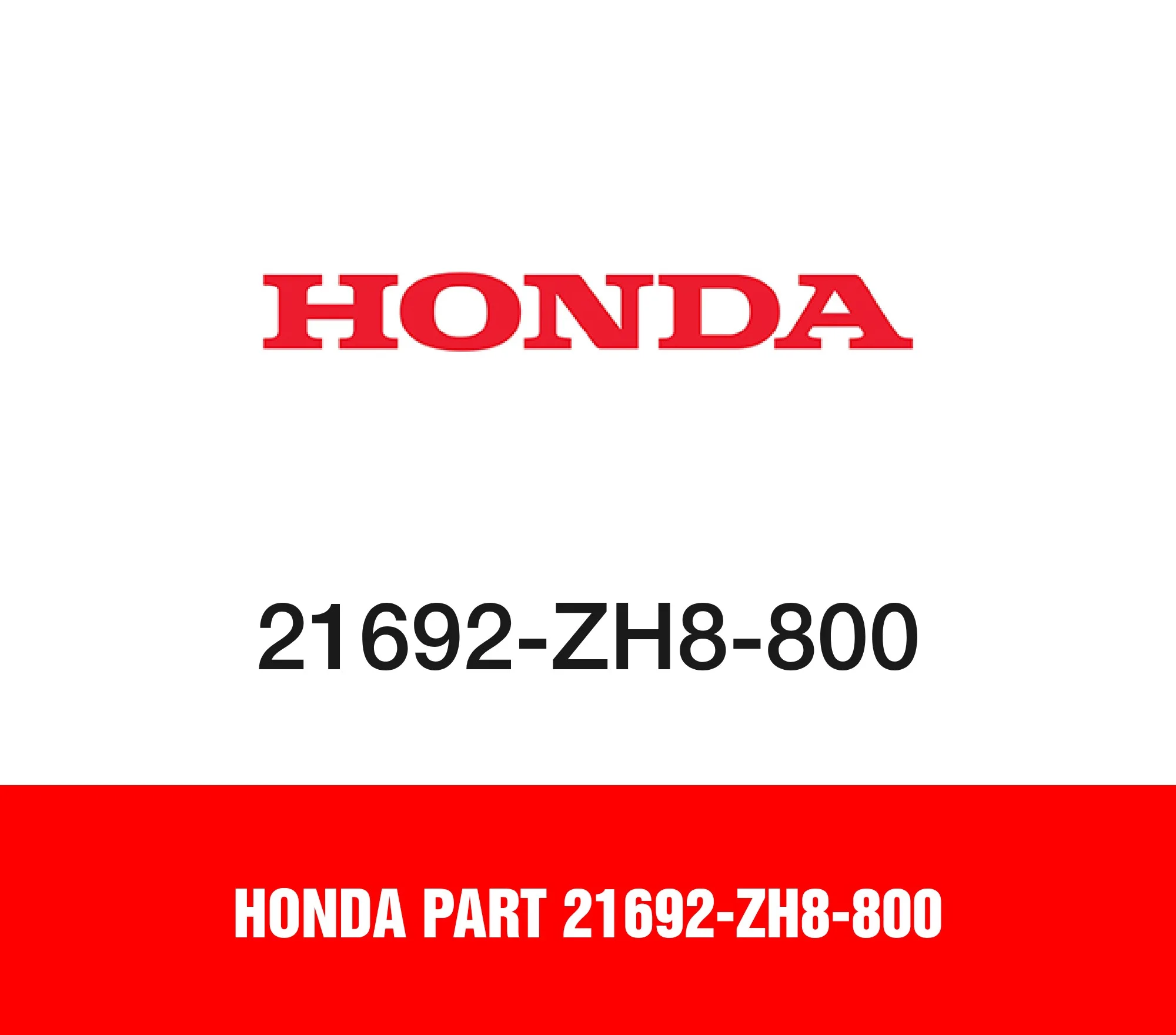 Honda Part 21692-ZH8-800