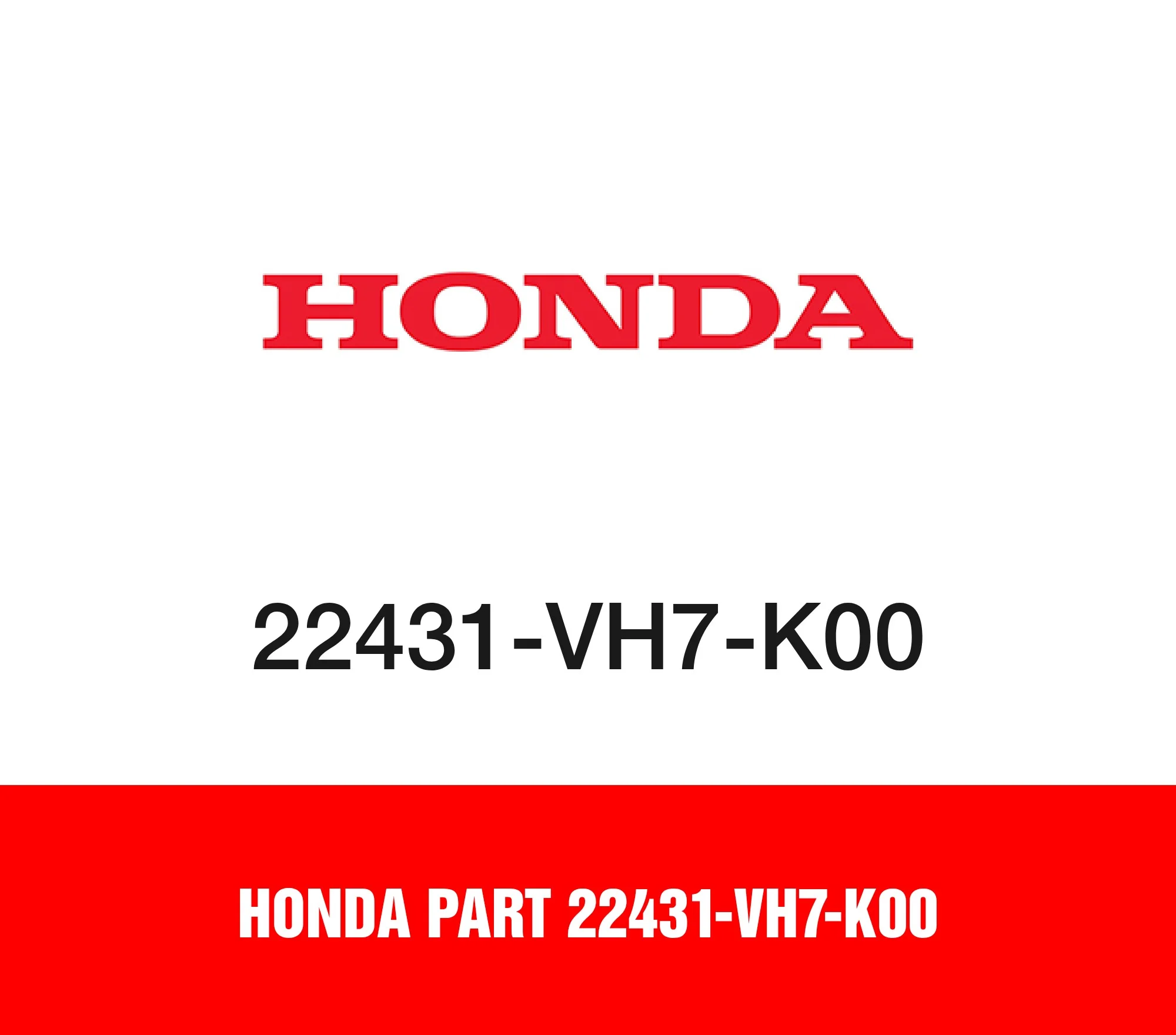Honda Part 22431-VH7-K00