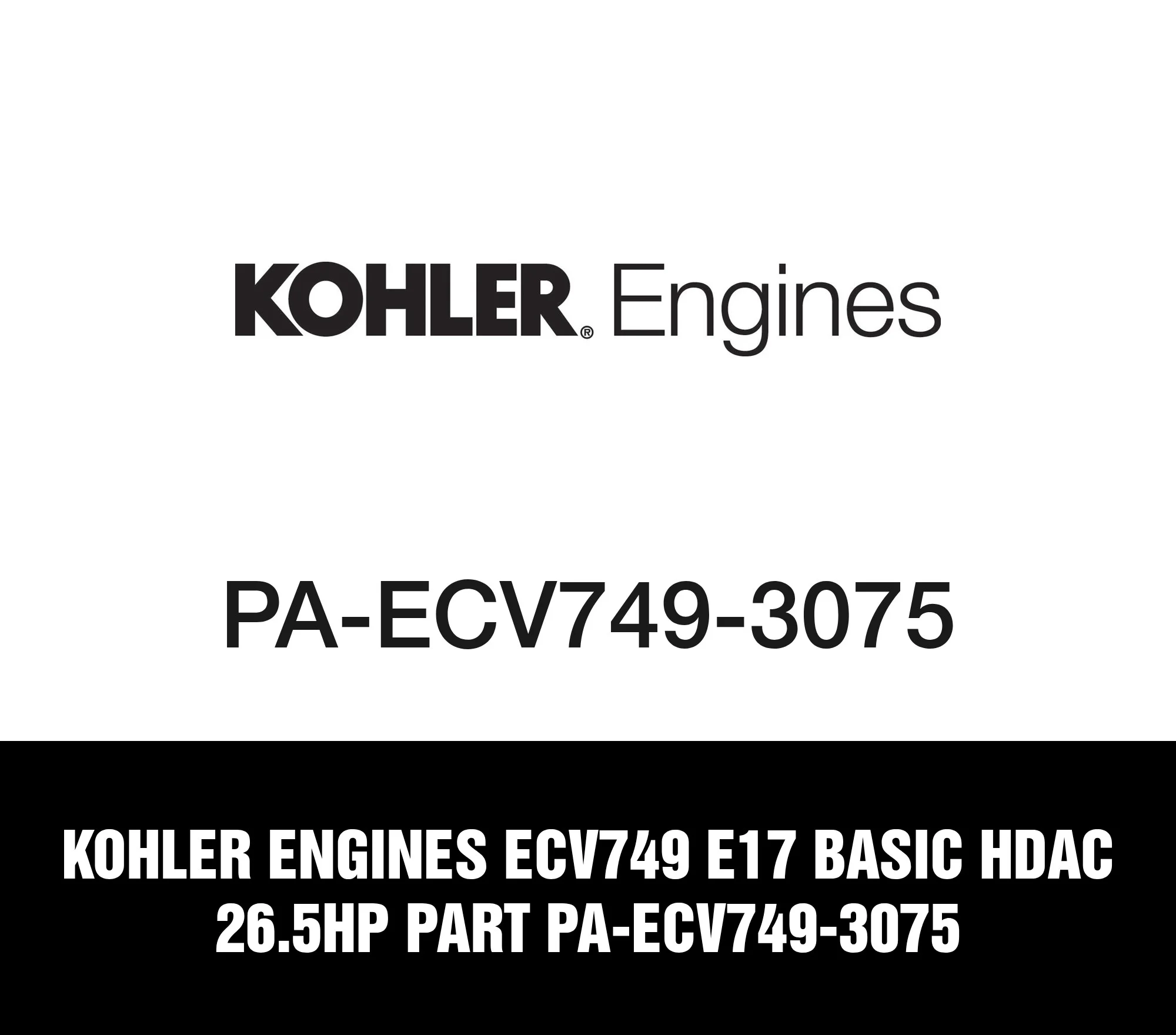 Kohler Engines ECV749 E17 Basic HDAC 26.5HP Part PA-ECV749-3075
