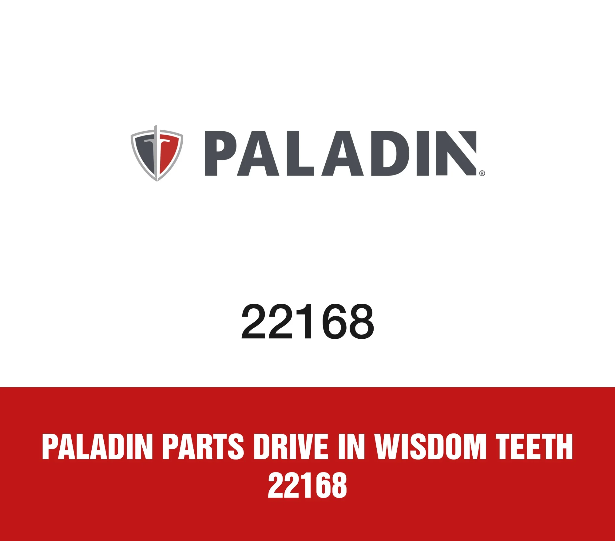 Paladin Parts Drive In Wisdom Teeth 22168