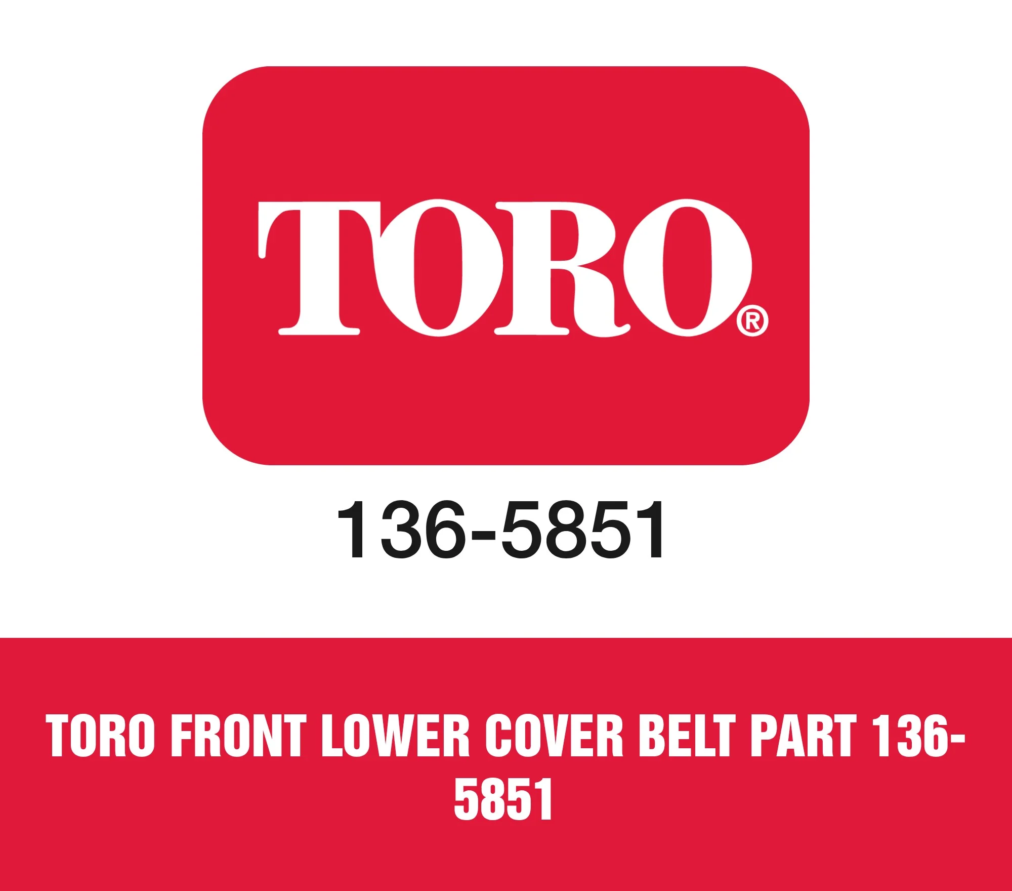 Toro Front lower Cover Belt Part 136-5851