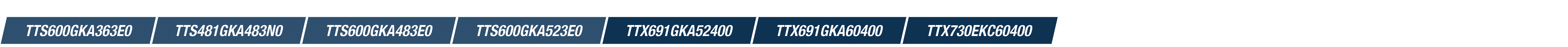 TTS600GKA363E0,TTS481GKA483N0,TTS600GKA483E0,TTS600GKA523E0,TTX691GKA52400,TTX691GKA60400,TTX730EKC60400